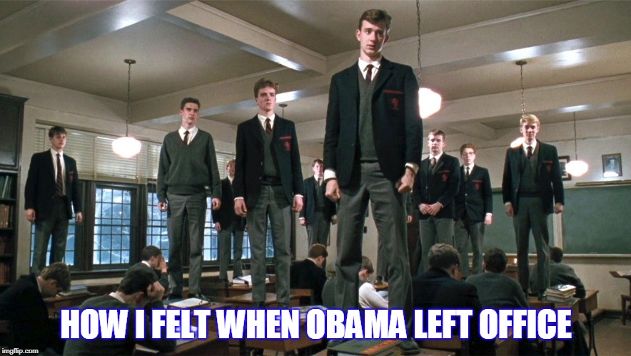 Obama Oh Captain My Captain | HOW I FELT WHEN OBAMA LEFT OFFICE | image tagged in obama | made w/ Imgflip meme maker