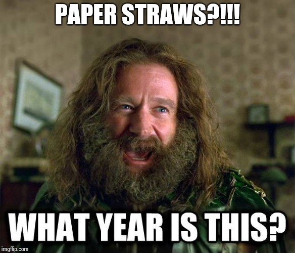 Paper straws work for about one drink, then fall apart | PAPER STRAWS?!!! | image tagged in what year is this,straws,straw ban,pipe_picasso | made w/ Imgflip meme maker