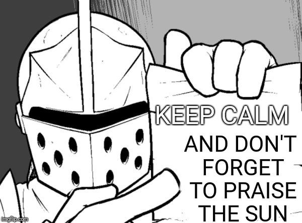 Farewell lightinthedark | AND DON'T FORGET TO PRAISE THE SUN; KEEP CALM | image tagged in the knight's paper,lightinthedark,deleted accounts,tribute,praise the sun,great ones | made w/ Imgflip meme maker