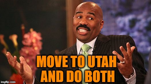 shrug | MOVE TO UTAH AND DO BOTH | image tagged in shrug | made w/ Imgflip meme maker