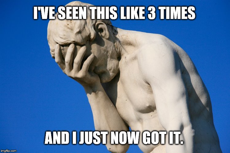 Embarrassed statue  | I'VE SEEN THIS LIKE 3 TIMES AND I JUST NOW GOT IT. | image tagged in embarrassed statue | made w/ Imgflip meme maker