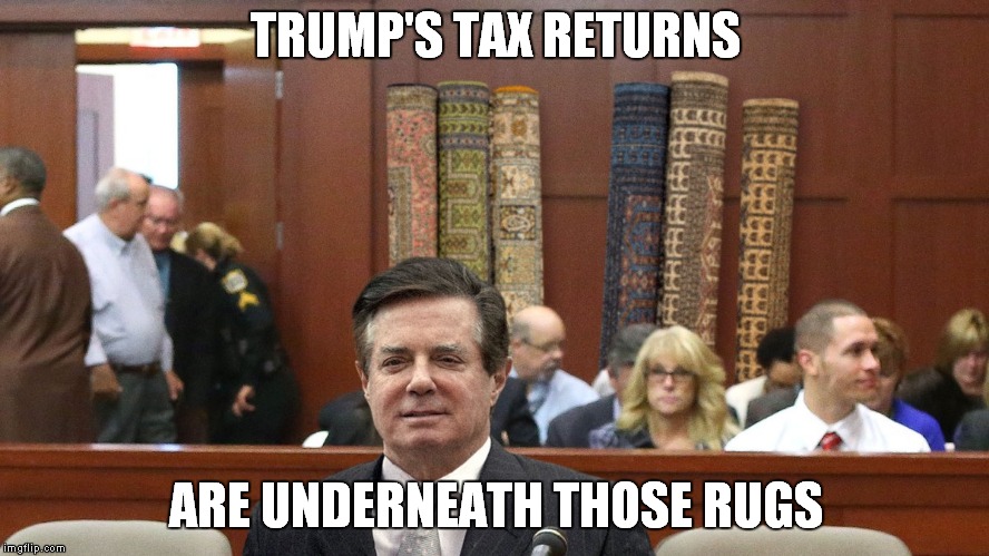 The Ultimate Carpet Bagger | TRUMP'S TAX RETURNS; ARE UNDERNEATH THOSE RUGS | image tagged in paul manafort,donald trump | made w/ Imgflip meme maker