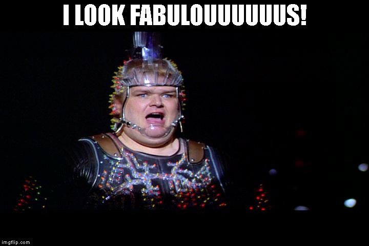 I LOOK FABULOUUUUUUS! | made w/ Imgflip meme maker