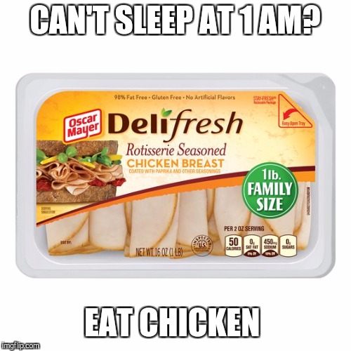 CAN'T SLEEP AT 1 AM? EAT CHICKEN | image tagged in 1 am | made w/ Imgflip meme maker