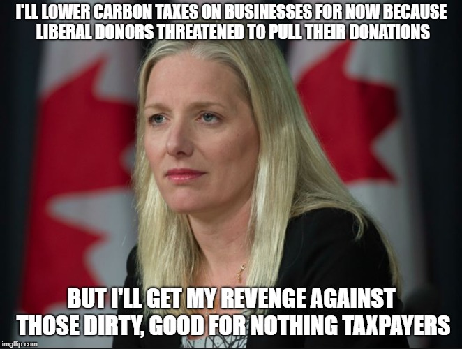 Climate Barbie is plotting her revenge | I'LL LOWER CARBON TAXES ON BUSINESSES FOR NOW BECAUSE LIBERAL DONORS THREATENED TO PULL THEIR DONATIONS; BUT I'LL GET MY REVENGE AGAINST THOSE DIRTY, GOOD FOR NOTHING TAXPAYERS | image tagged in liberalism is a mental disorder,catherine mckenna,stupid liberals,climate change,government corruption,canada | made w/ Imgflip meme maker