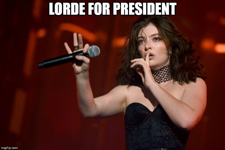 Lorde Coachella | LORDE FOR PRESIDENT | image tagged in lorde coachella | made w/ Imgflip meme maker