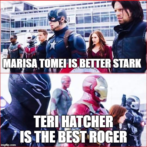 who is the better part duex  | MARISA TOMEI IS BETTER STARK; TERI HATCHER IS THE BEST ROGER | image tagged in iron man vs captain america | made w/ Imgflip meme maker