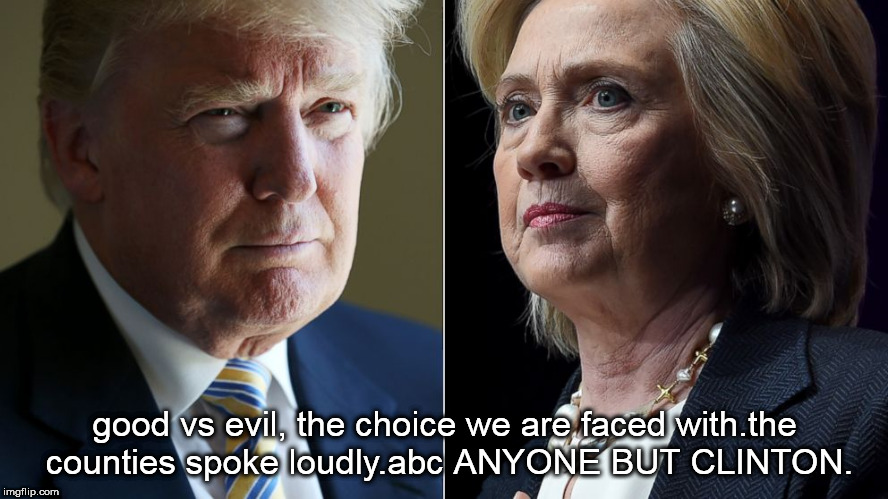 ABC, anyone but clinton. | good vs evil, the choice we are faced with.the counties spoke loudly.abc ANYONE BUT CLINTON. | image tagged in trump hillary,good vs evil,electoral college | made w/ Imgflip meme maker