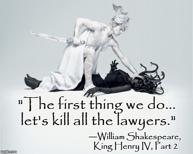 After 400 years, My How Things Have Changed... NOT! | "The first thing we do... let's kill all the lawyers."; ―William Shakespeare, King Henry IV, Part 2 | image tagged in vince vance,lawyers,attorneys,william shakespeare,king henry iv part 2,murder most foul | made w/ Imgflip meme maker