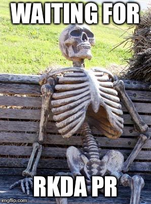 Waiting Skeleton Meme | WAITING FOR; RKDA PR | image tagged in memes,waiting skeleton | made w/ Imgflip meme maker