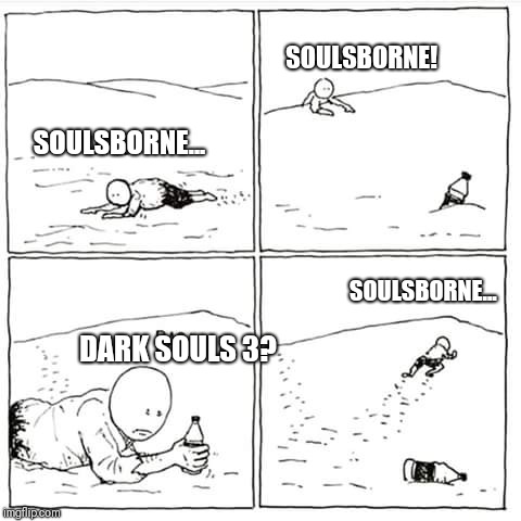 SOULSBORNE! SOULSBORNE... SOULSBORNE... DARK SOULS 3? | image tagged in memes,dark souls,bloodborne | made w/ Imgflip meme maker