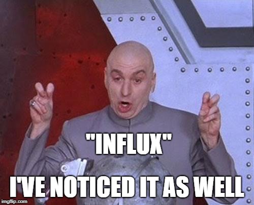 Dr Evil Laser Meme | "INFLUX" I'VE NOTICED IT AS WELL | image tagged in memes,dr evil laser | made w/ Imgflip meme maker