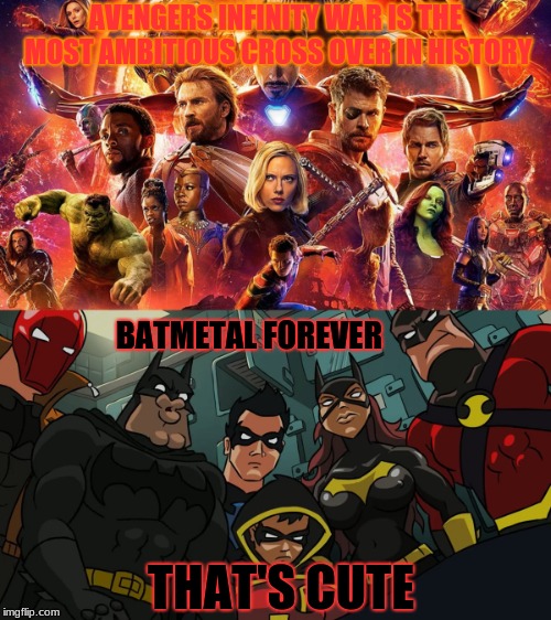 If you haven't seen the new batmetal, GO CHECK IT THE HELL OUT! | AVENGERS INFINITY WAR IS THE MOST AMBITIOUS CROSS OVER IN HISTORY; BATMETAL FOREVER; THAT'S CUTE | image tagged in funny,batman slapping robin,batmetal,deth_by_dodo,memes,infinity war | made w/ Imgflip meme maker