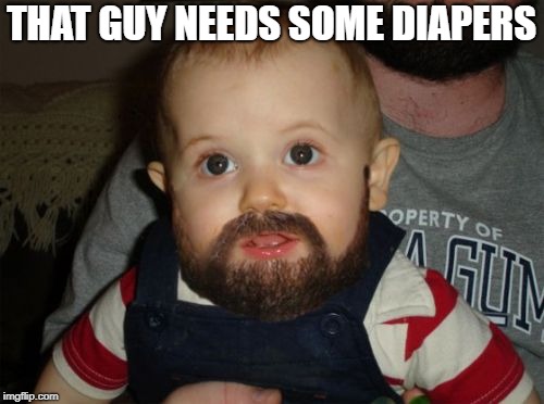 THAT GUY NEEDS SOME DIAPERS | made w/ Imgflip meme maker