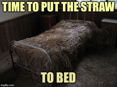 TIME TO PUT THE STRAW TO BED | made w/ Imgflip meme maker