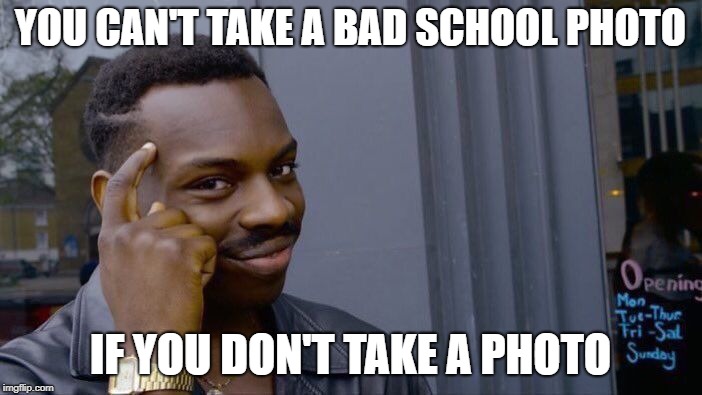 Roll Safe Think About It Meme | YOU CAN'T TAKE A BAD SCHOOL PHOTO IF YOU DON'T TAKE A PHOTO | image tagged in memes,roll safe think about it | made w/ Imgflip meme maker