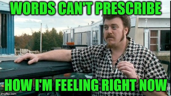 ricky trailer park boys | WORDS CAN'T PRESCRIBE; HOW I'M FEELING RIGHT NOW | image tagged in ricky trailer park boys | made w/ Imgflip meme maker