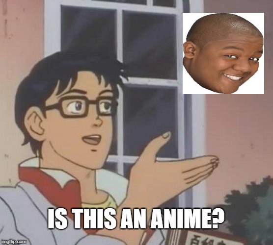 Is This A Pigeon Meme | IS THIS AN ANIME? | image tagged in memes,is this a pigeon | made w/ Imgflip meme maker