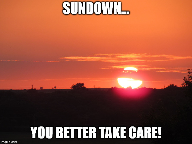 redsunset | SUNDOWN... YOU BETTER TAKE CARE! | image tagged in redsunset | made w/ Imgflip meme maker