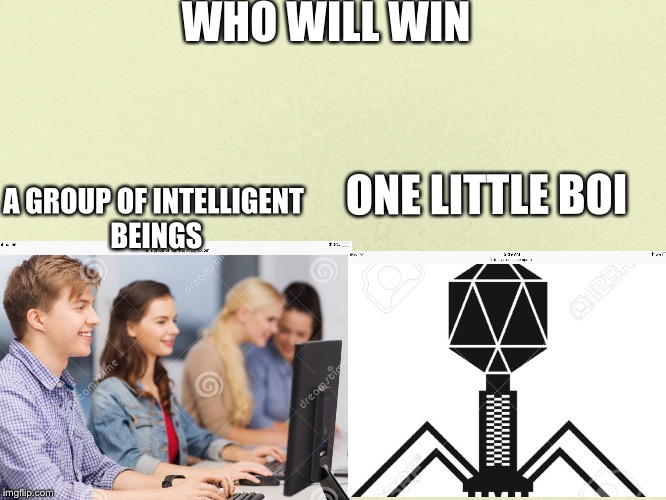 WHO WILL WIN; A GROUP OF INTELLIGENT BEINGS; ONE LITTLE BOI | image tagged in who would win | made w/ Imgflip meme maker