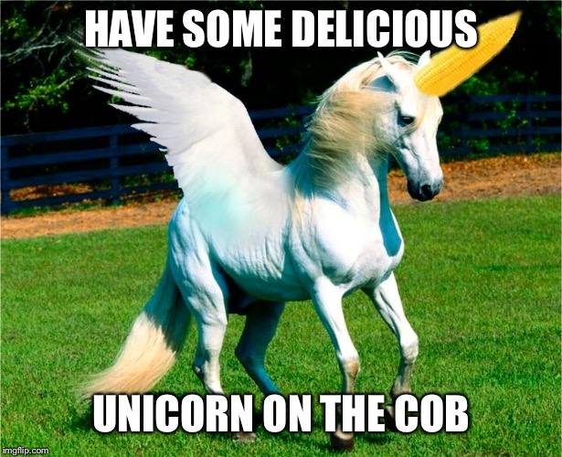 Unicorn on the cob  | HAVE SOME DELICIOUS; UNICORN ON THE COB | image tagged in unicorn on the cob | made w/ Imgflip meme maker