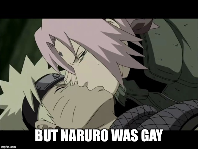 Sakura kissing Naruto | BUT NARURO WAS GAY | image tagged in sakura kissing naruto | made w/ Imgflip meme maker