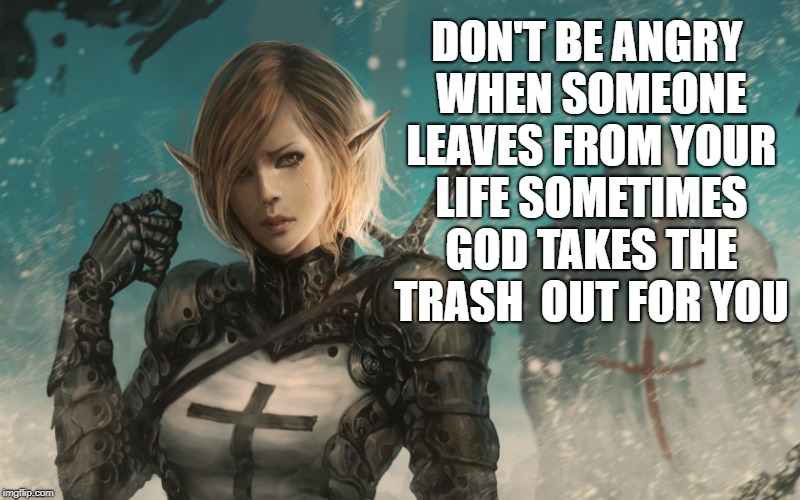 DON'T BE ANGRY WHEN SOMEONE LEAVES FROM YOUR LIFE SOMETIMES GOD TAKES THE TRASH  OUT FOR YOU | image tagged in jesus working,quote | made w/ Imgflip meme maker