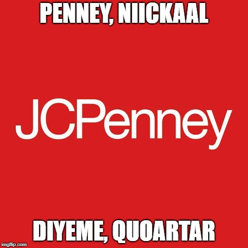 Mandela Effected Stores | PENNEY, NIICKAAL; DIYEME, QUOARTAR | image tagged in meme,funny,mandela effect,alternate reality,memories,stores | made w/ Imgflip meme maker