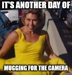 IT'S ANOTHER DAY OF; MUGGING FOR THE CAMERA | image tagged in lalaland | made w/ Imgflip meme maker
