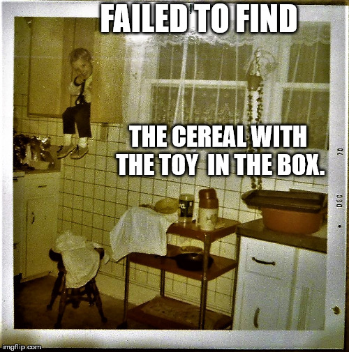 shelved toddler | FAILED TO FIND THE CEREAL WITH THE TOY  IN THE BOX. | image tagged in shelved toddler | made w/ Imgflip meme maker