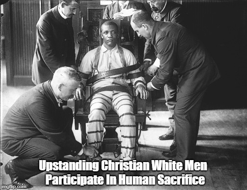 Upstanding Christian White Men  Participate In Human Sacrifice | made w/ Imgflip meme maker