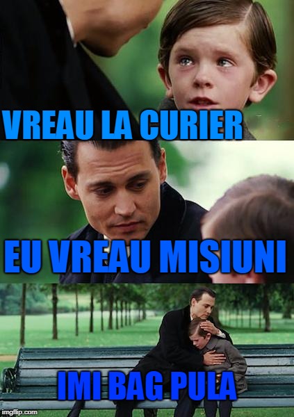 Finding Neverland Meme | VREAU LA CURIER; EU VREAU MISIUNI; IMI BAG PULA | image tagged in memes,finding neverland | made w/ Imgflip meme maker