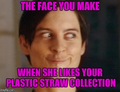 I think she's the one!  | THE FACE YOU MAKE; WHEN SHE LIKES YOUR PLASTIC STRAW COLLECTION | image tagged in memes,spiderman peter parker | made w/ Imgflip meme maker