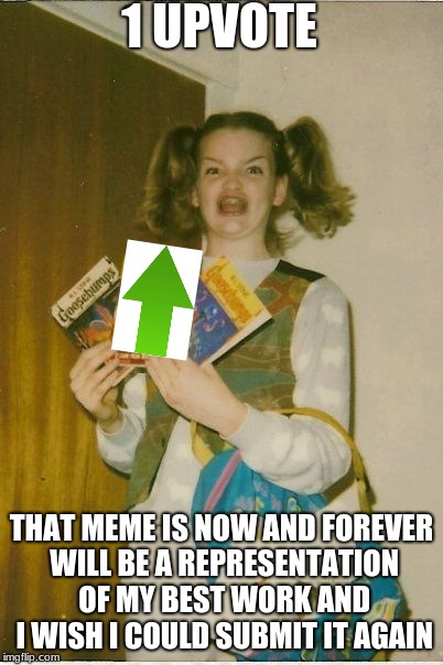 Ermahgerd Berks Meme | 1 UPVOTE; THAT MEME IS NOW AND FOREVER WILL BE A REPRESENTATION OF MY BEST WORK AND I WISH I COULD SUBMIT IT AGAIN | image tagged in memes,ermahgerd berks | made w/ Imgflip meme maker