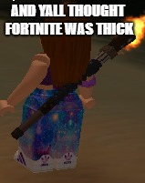 Image Tagged In Roblox Thicc Girl Fortnite Imgflip - roblox thick meme