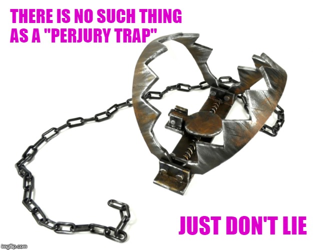 Avoiding Perjury |  THERE IS NO SUCH THING AS A "PERJURY TRAP"; JUST DON'T LIE | image tagged in trump,perjury trap,perjury,trump lies | made w/ Imgflip meme maker