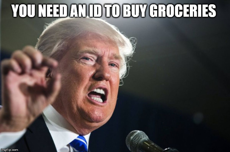 YOU NEED AN ID TO BUY GROCERIES | made w/ Imgflip meme maker