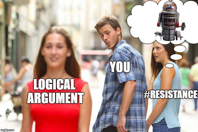 It's a BOT!! H/t to Bucky501 for the inspiration | YOU; LOGICAL ARGUMENT; #RESISTANCE | image tagged in memes,distracted boyfriend,russian bots,current events | made w/ Imgflip meme maker