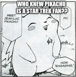 pikachu is a star trek fan #2
 | WHO KNEW PIKACHU IS A STAR TREK FAN?? | image tagged in funny,pokemon,star trek,memes | made w/ Imgflip meme maker