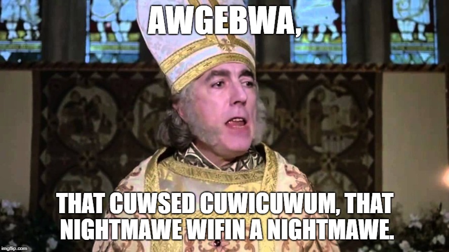 Awgebwa (An Idea From My Sister!) | AWGEBWA, THAT CUWSED CUWICUWUM, THAT NIGHTMAWE WIFIN A NIGHTMAWE. | image tagged in princess bride mawage,algebra | made w/ Imgflip meme maker