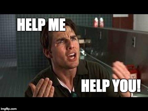 jerry maguire help me help youy | HELP ME; HELP YOU! | image tagged in jerry maguire help me help youy | made w/ Imgflip meme maker