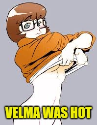 velma strips | VELMA WAS HOT | image tagged in velma strips | made w/ Imgflip meme maker