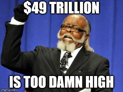 Too Damn High Meme | $49 TRILLION IS TOO DAMN HIGH | image tagged in memes,too damn high | made w/ Imgflip meme maker