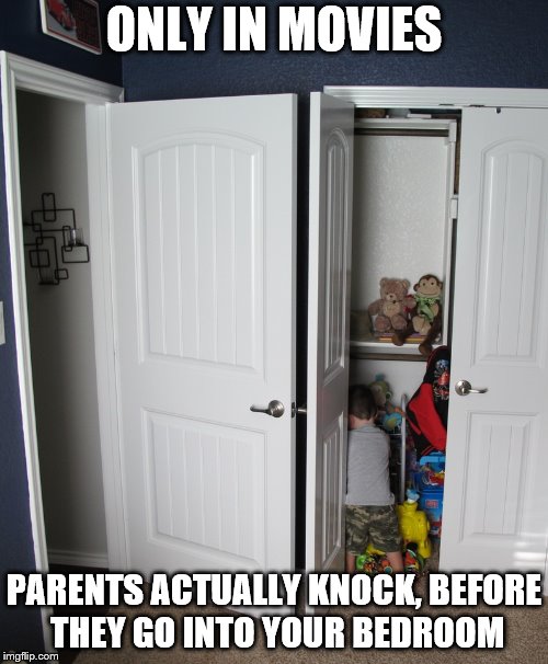 Movie logic #2 | ONLY IN MOVIES; PARENTS ACTUALLY KNOCK, BEFORE THEY GO INTO YOUR BEDROOM | image tagged in bedroom door open,memes,funny,doors,movies,logic | made w/ Imgflip meme maker