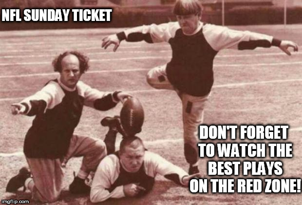 football | NFL SUNDAY TICKET; DON'T FORGET TO WATCH THE BEST PLAYS ON THE RED ZONE! | image tagged in football | made w/ Imgflip meme maker