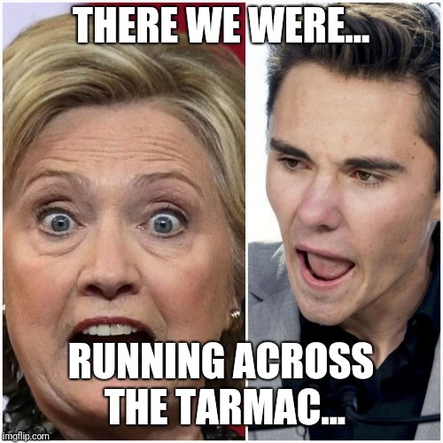 THERE WE WERE... RUNNING ACROSS THE TARMAC... | image tagged in hillary david | made w/ Imgflip meme maker