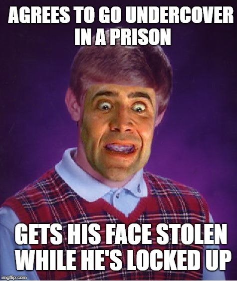 Brian Face/Off | AGREES TO GO UNDERCOVER IN A PRISON; GETS HIS FACE STOLEN WHILE HE'S LOCKED UP | image tagged in memes,bad luck brian,nicholas cage,travolta,face/off | made w/ Imgflip meme maker