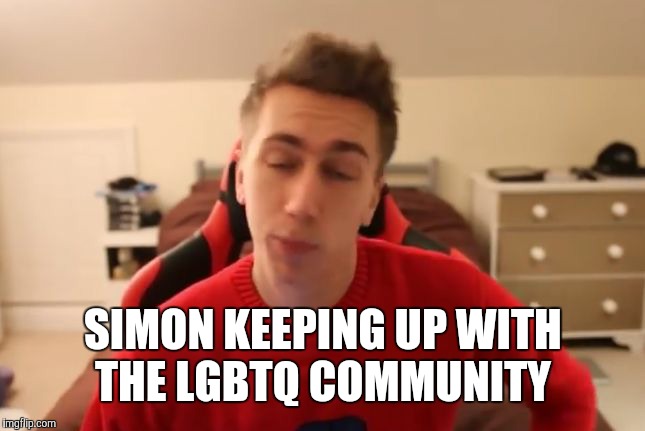 SIMON KEEPING UP WITH THE LGBTQ COMMUNITY | image tagged in slightly curved | made w/ Imgflip meme maker