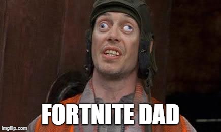 Crazy Eyes | FORTNITE DAD | image tagged in crazy eyes | made w/ Imgflip meme maker