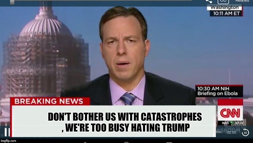 cnn breaking news template | DON'T BOTHER US WITH CATASTROPHES , WE'RE TOO BUSY HATING TRUMP | image tagged in cnn breaking news template | made w/ Imgflip meme maker